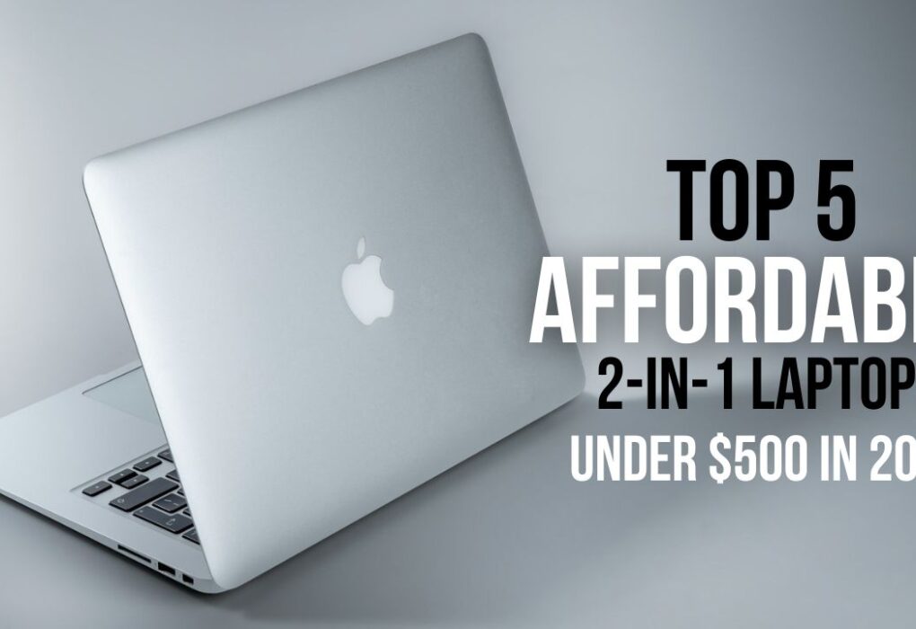 Top 5 Affordable 2-in-1 Laptops Under $500 in 2024