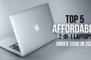 Top 5 Affordable 2-in-1 Laptops Under $500 in 2024